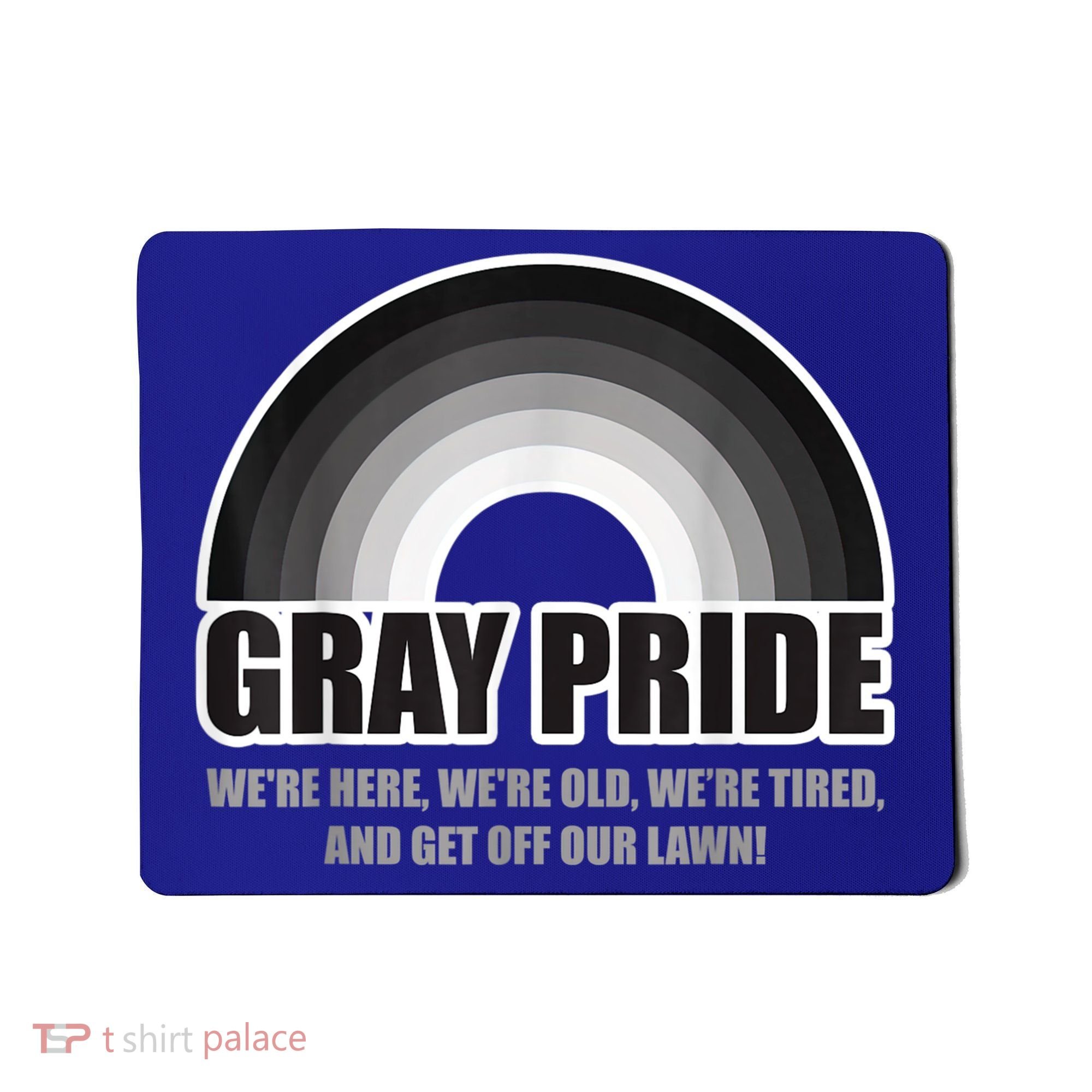 Gray Pride We're Here We're Old And Get Off Our Lawn Mousepad
