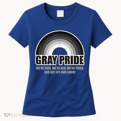 Gray Pride We're Here We're Old And Get Off Our Lawn Women's T-Shirt