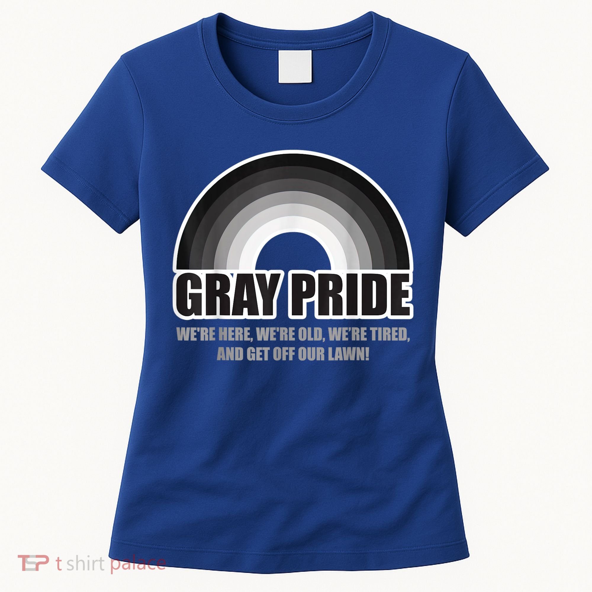 Gray Pride We're Here We're Old And Get Off Our Lawn Women's T-Shirt