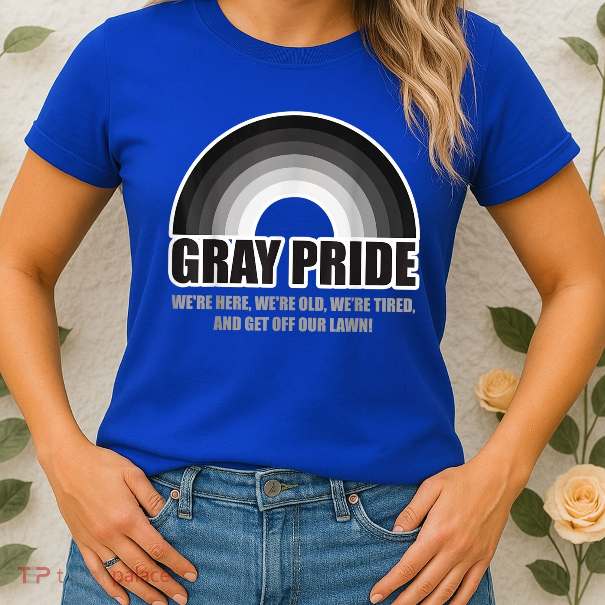 Gray Pride We're Here We're Old And Get Off Our Lawn Women's T-Shirt