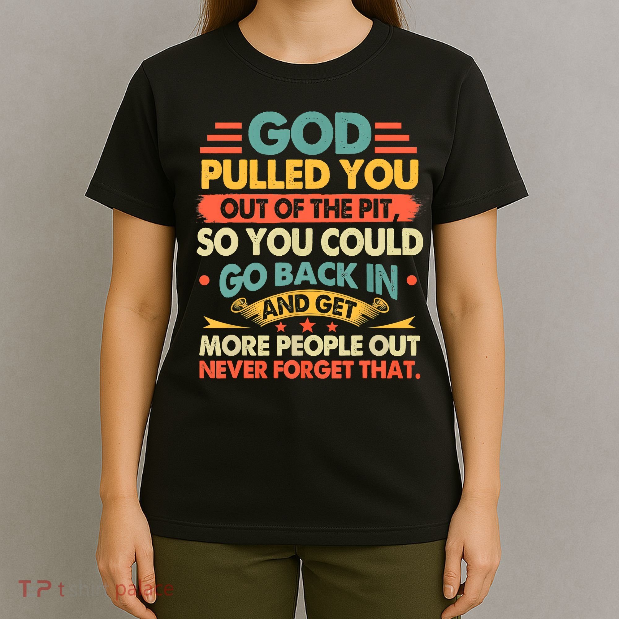 God Pulled You Out Of The Pit Sober Sobriety Addiction T-Shirt