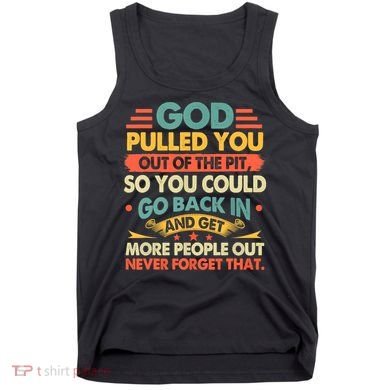God Pulled You Out Of The Pit Sober Sobriety Addiction Tank Top