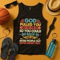 God Pulled You Out Of The Pit Sober Sobriety Addiction Tank Top thumb 4