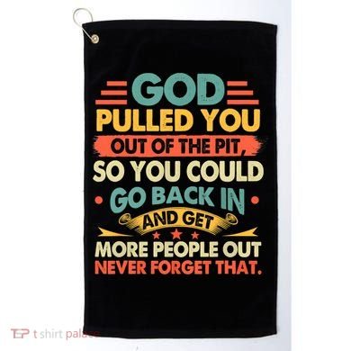 God Pulled You Out Of The Pit Sober Sobriety Addiction Golf Towel