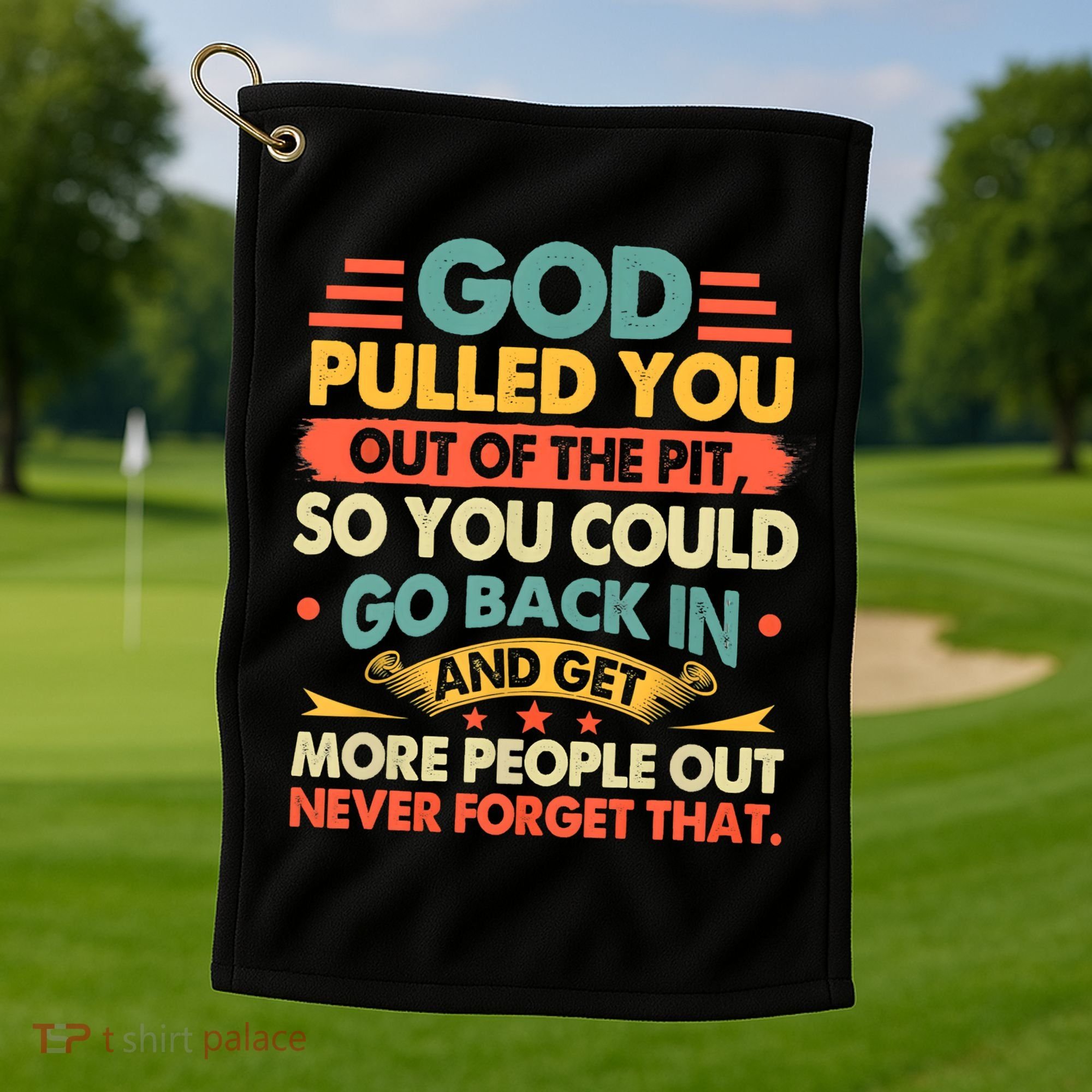 God Pulled You Out Of The Pit Sober Sobriety Addiction Golf Towel
