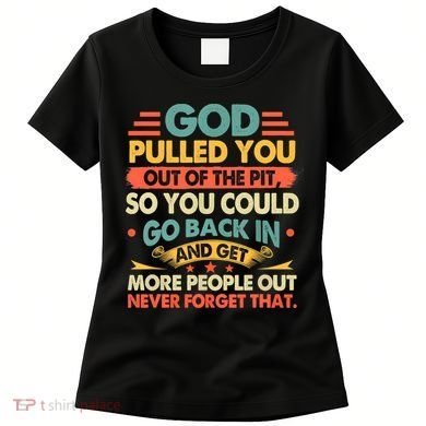 God Pulled You Out Of The Pit Sober Sobriety Addiction Women's T-Shirt