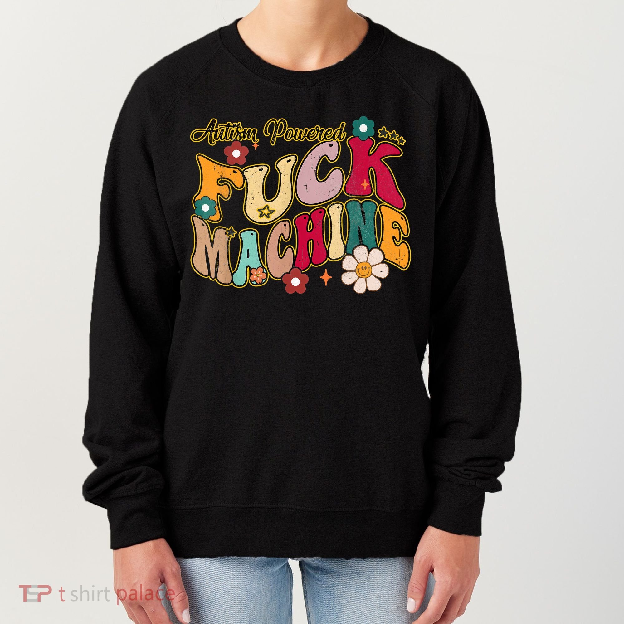 Groovy Quotes Autism Powered Fuck Machine Funny Women's Sweatshirt