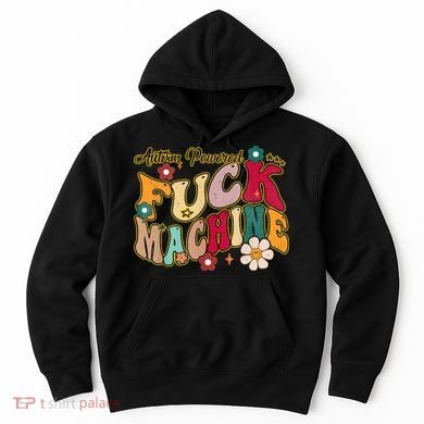 Groovy Quotes Autism Powered Fuck Machine Funny Hoodie