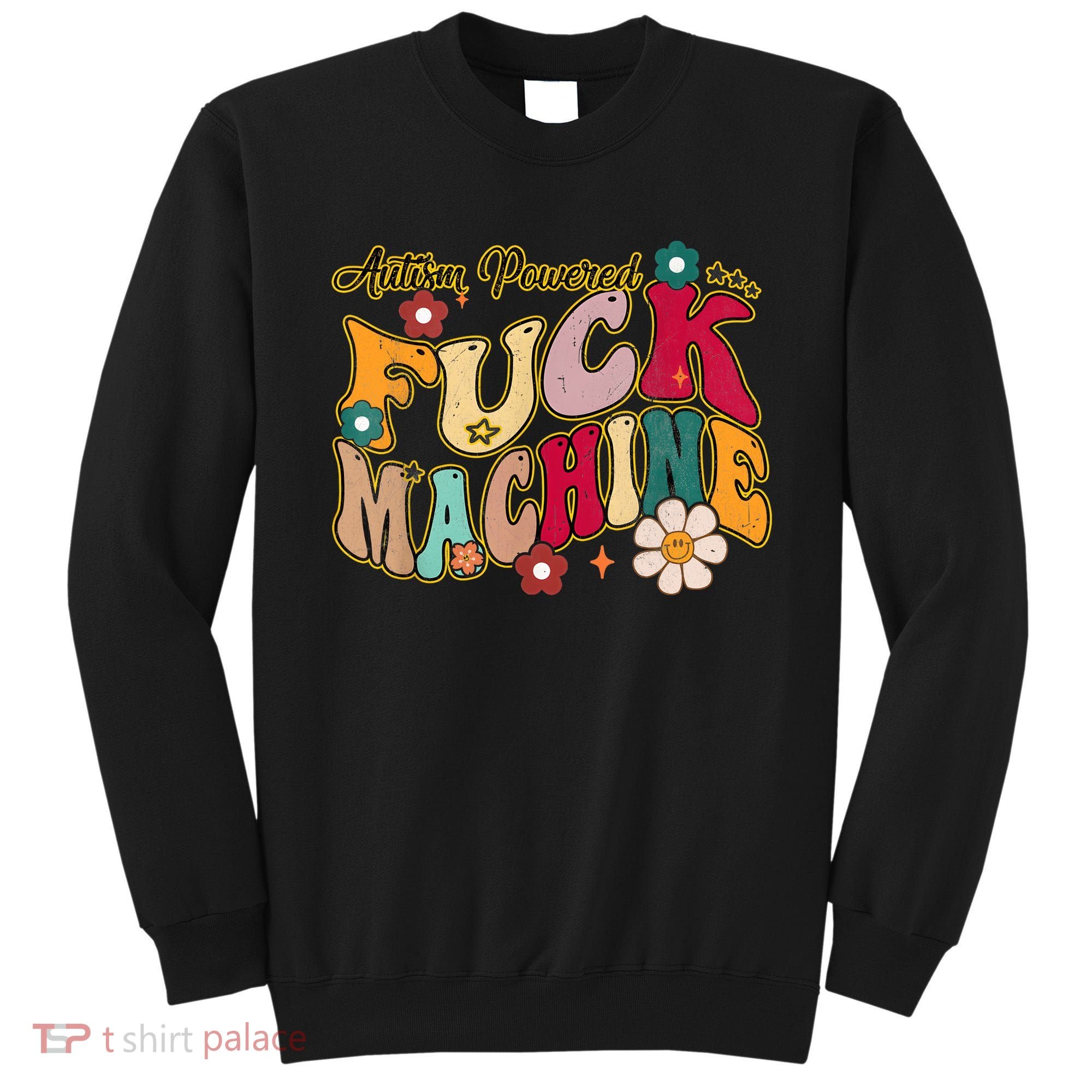 Groovy Quotes Autism Powered Fuck Machine Funny Sweatshirt