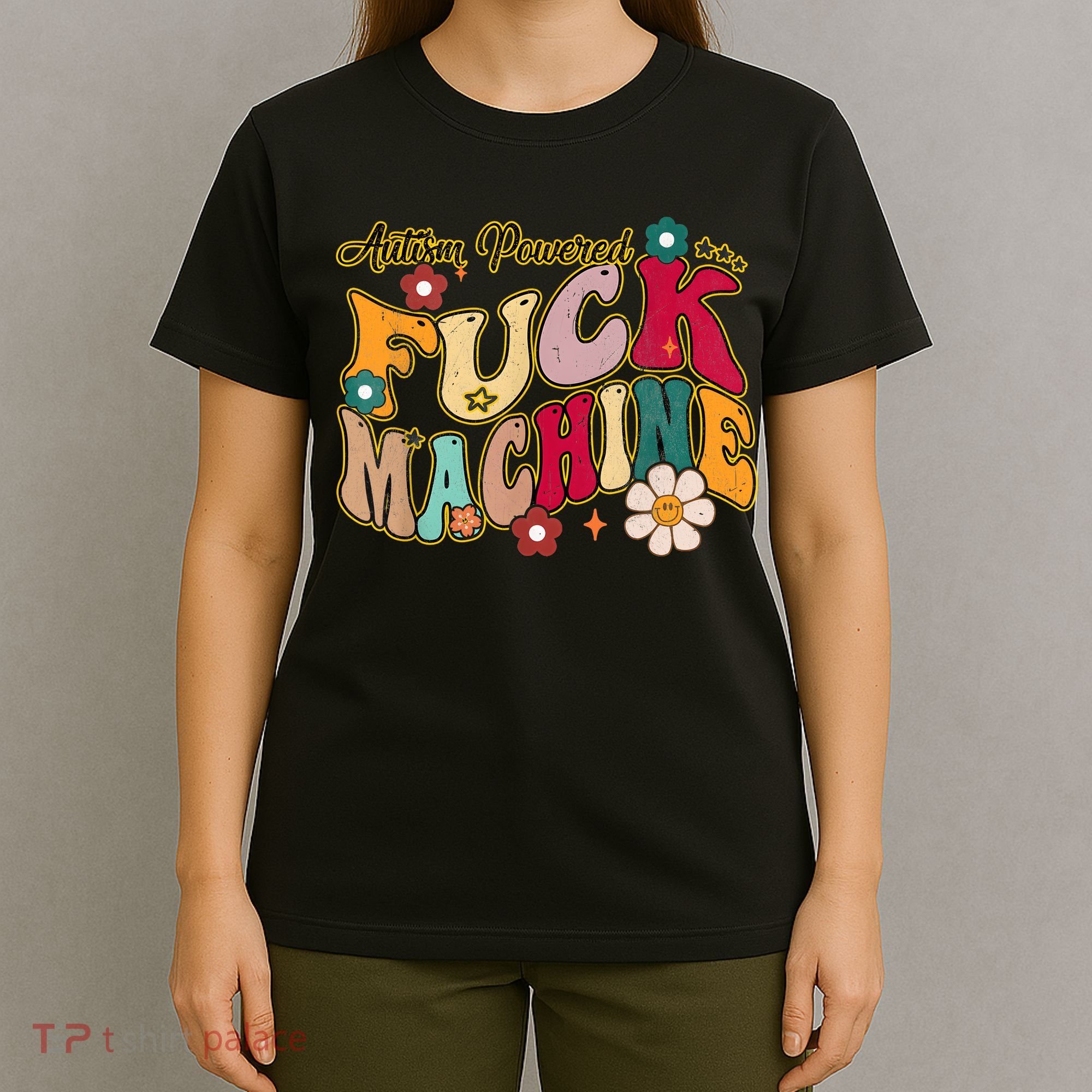 Groovy Quotes Autism Powered Fuck Machine Funny T-Shirt