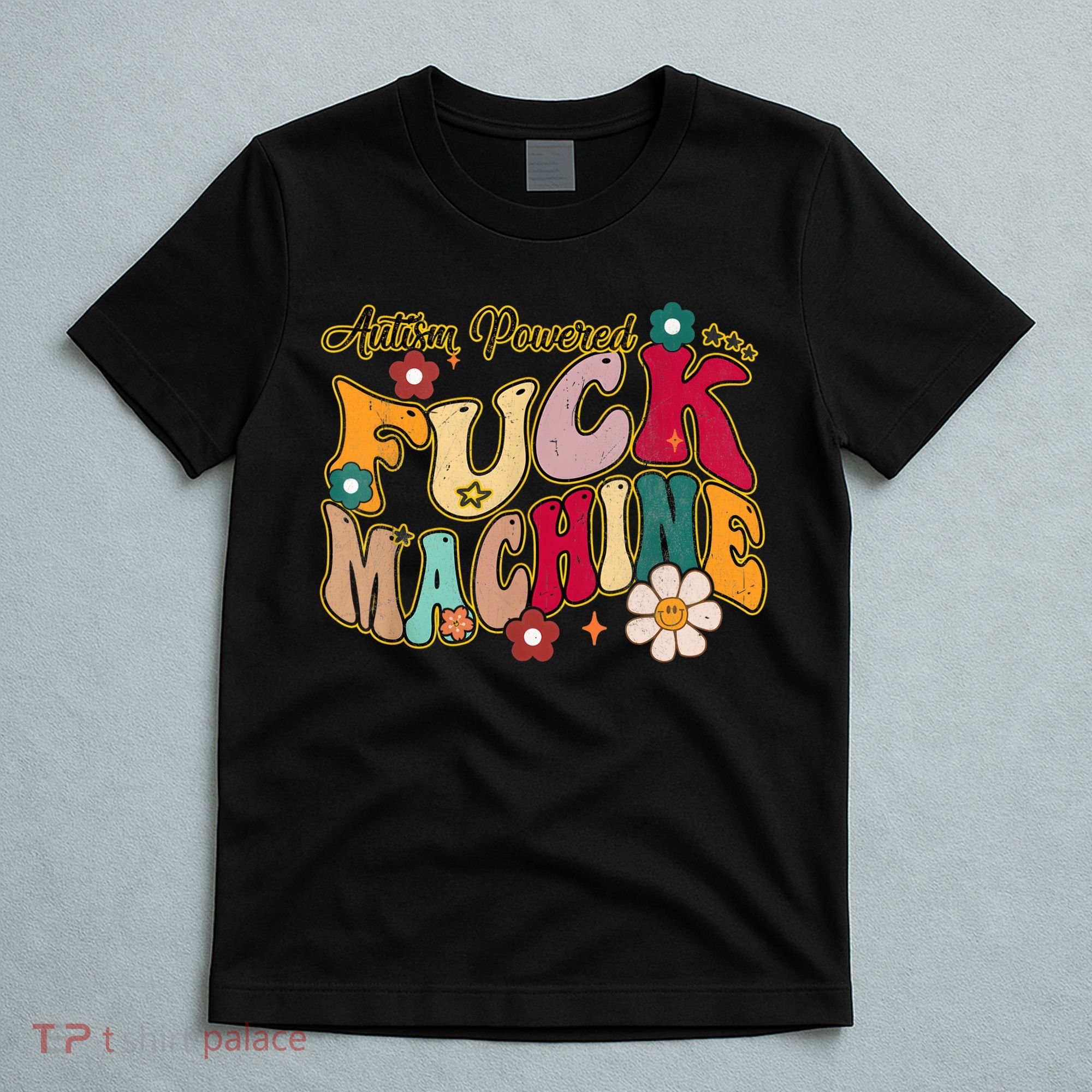 Groovy Quotes Autism Powered Fuck Machine Funny T-Shirt