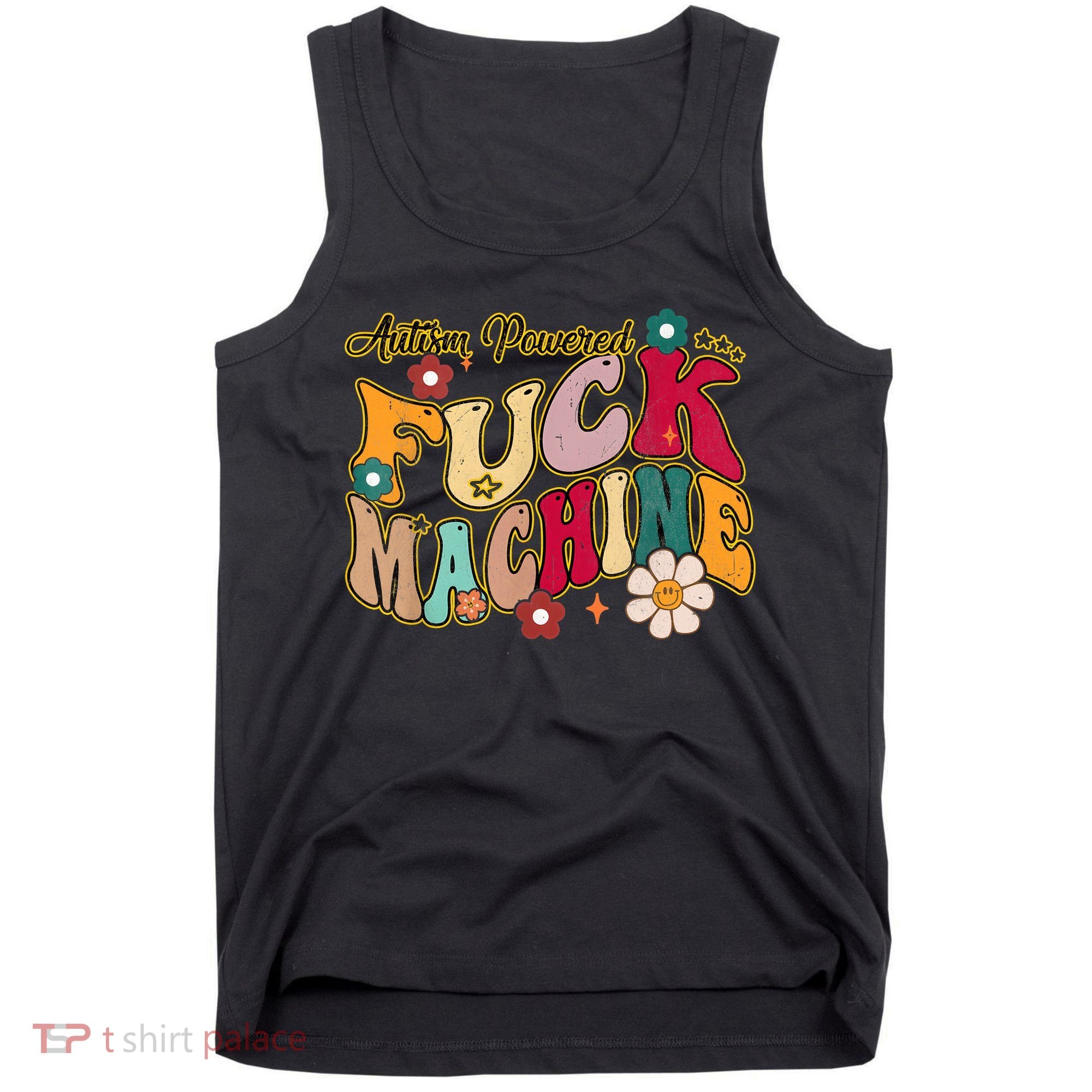Groovy Quotes Autism Powered Fuck Machine Funny Tank Top