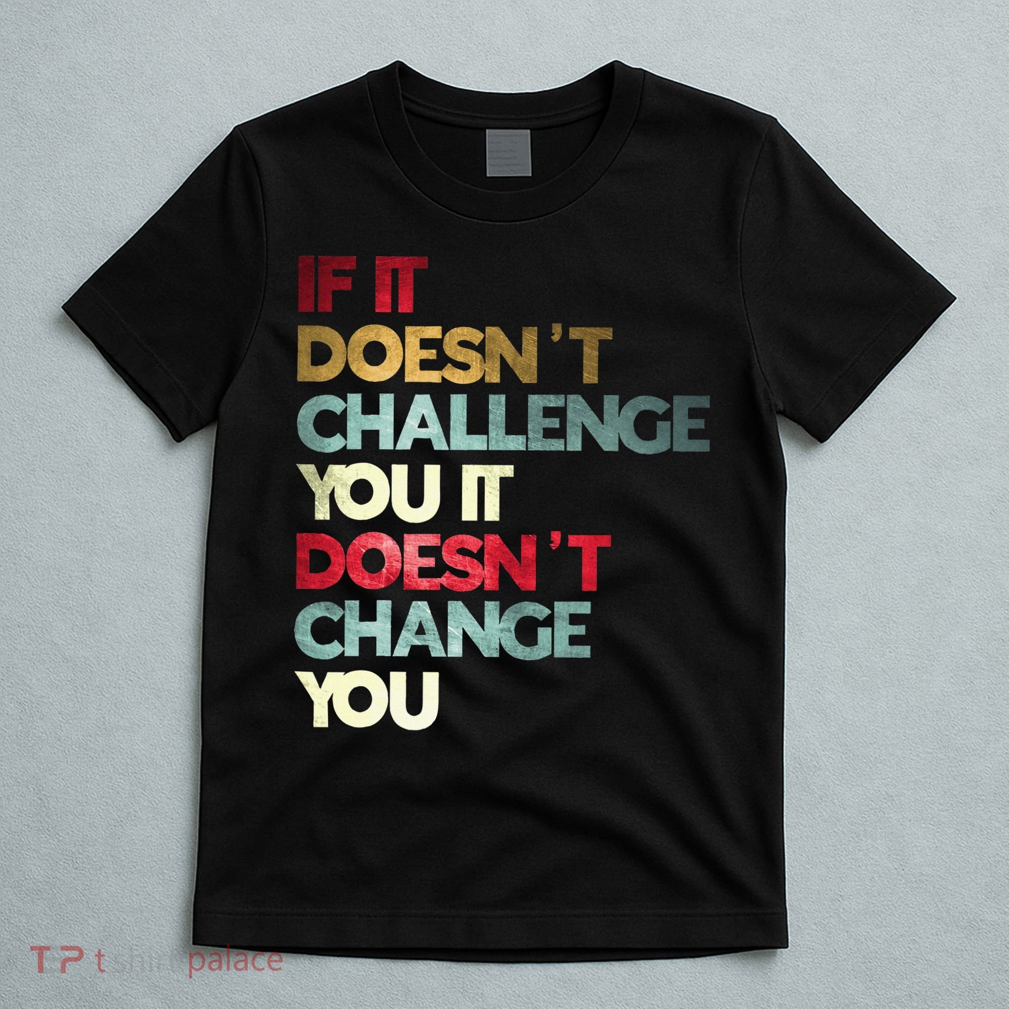 Gym Quote If It DoesnT Challenge You Fitness Motivation T-Shirt