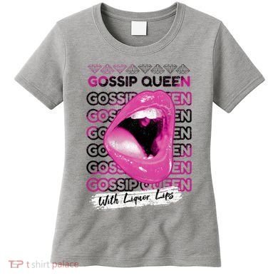 Gossip Queen With Liquor Lips Women's T-Shirt