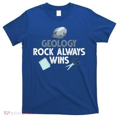 Geology Rock Always Wins Gift Old Rock Day Gift Geologist Science Gift T-Shirt