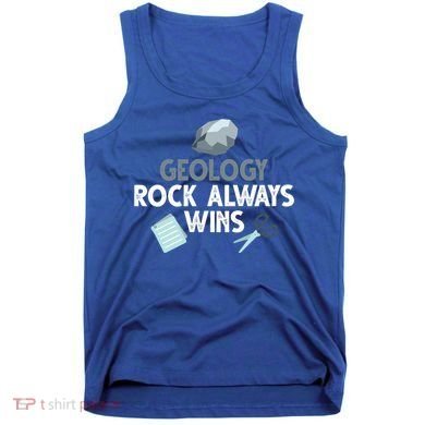 Geology Rock Always Wins Gift Old Rock Day Gift Geologist Science Gift Tank Top