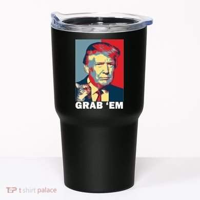 Grab 'Em Trump Tumbler