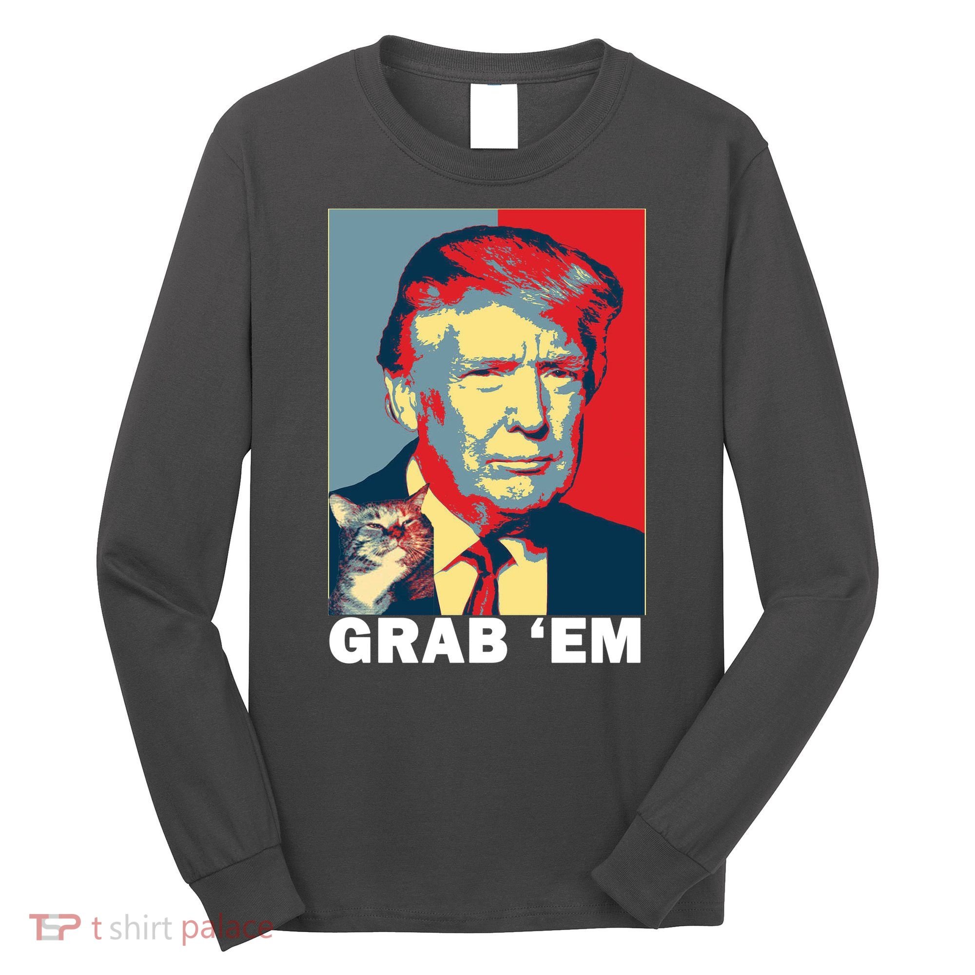 Grab 'Em Trump Long Sleeve Shirt