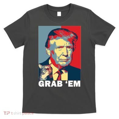 Grab 'Em Trump T-Shirt