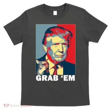 Grab 'Em Trump T-Shirt