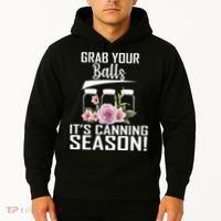Grab Your balls Its Canning Season Hoodie thumb 2