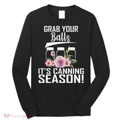 Grab Your balls Its Canning Season Long Sleeve Shirt