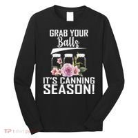 Grab Your balls Its Canning Season Long Sleeve Shirt thumb 0