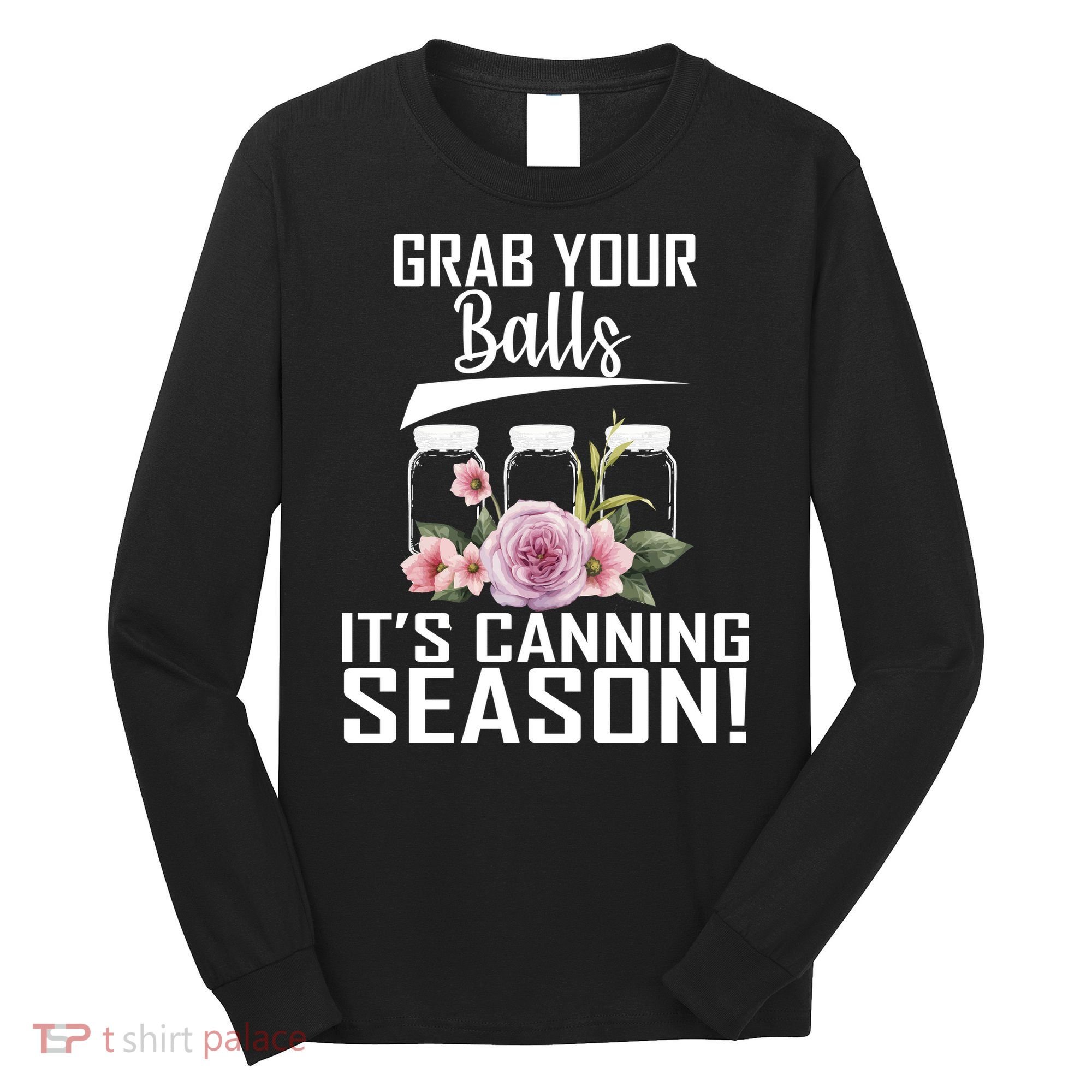Grab Your balls Its Canning Season Long Sleeve Shirt