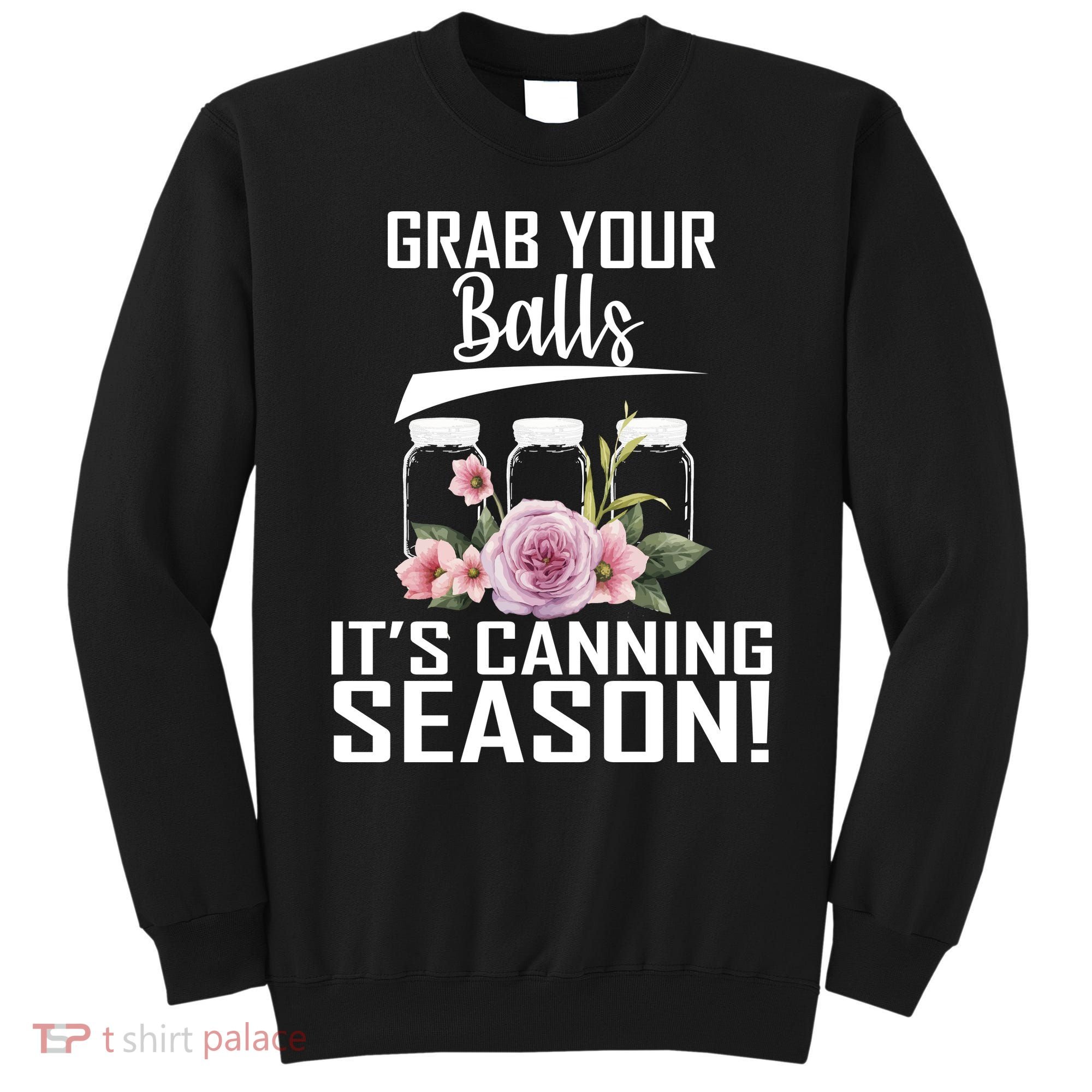 Grab Your balls Its Canning Season Sweatshirt