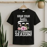 Grab Your balls Its Canning Season T-Shirt thumb 2