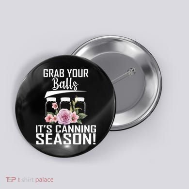 Grab Your balls Its Canning Season Button