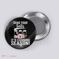 Grab Your balls Its Canning Season Button thumb 0