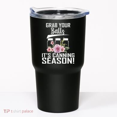 Grab Your balls Its Canning Season Tumbler