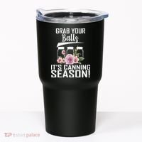 Grab Your balls Its Canning Season Tumbler thumb 0