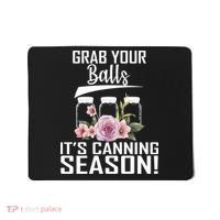 Grab Your balls Its Canning Season Mousepad thumb 0