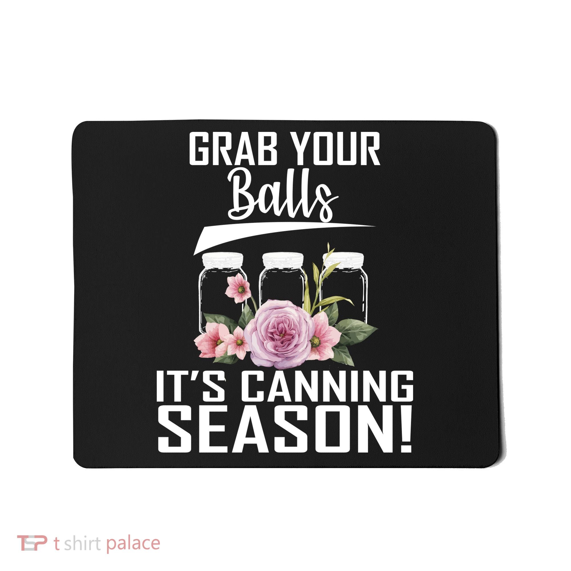 Grab Your balls Its Canning Season Mousepad