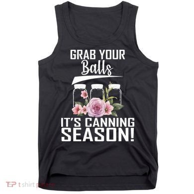 Grab Your balls Its Canning Season Tank Top