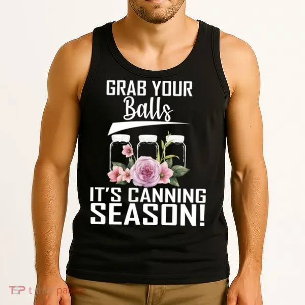 Grab Your balls Its Canning Season Tank Top