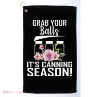 Grab Your balls Its Canning Season Golf Towel thumb 0