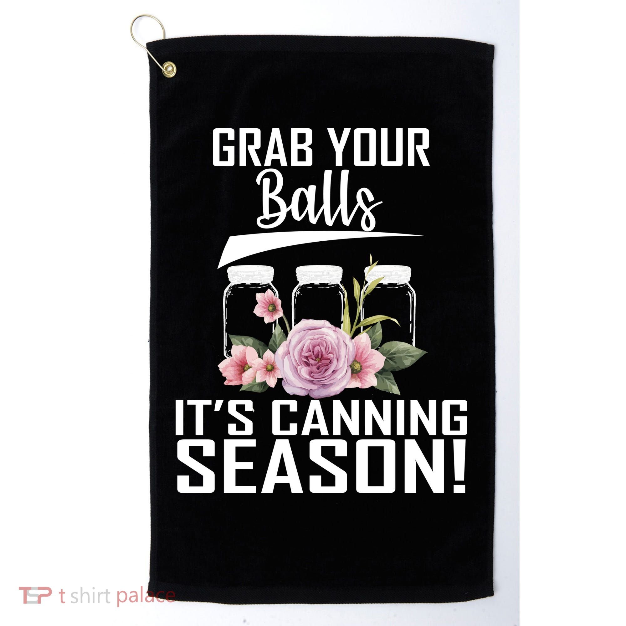 Grab Your balls Its Canning Season Golf Towel