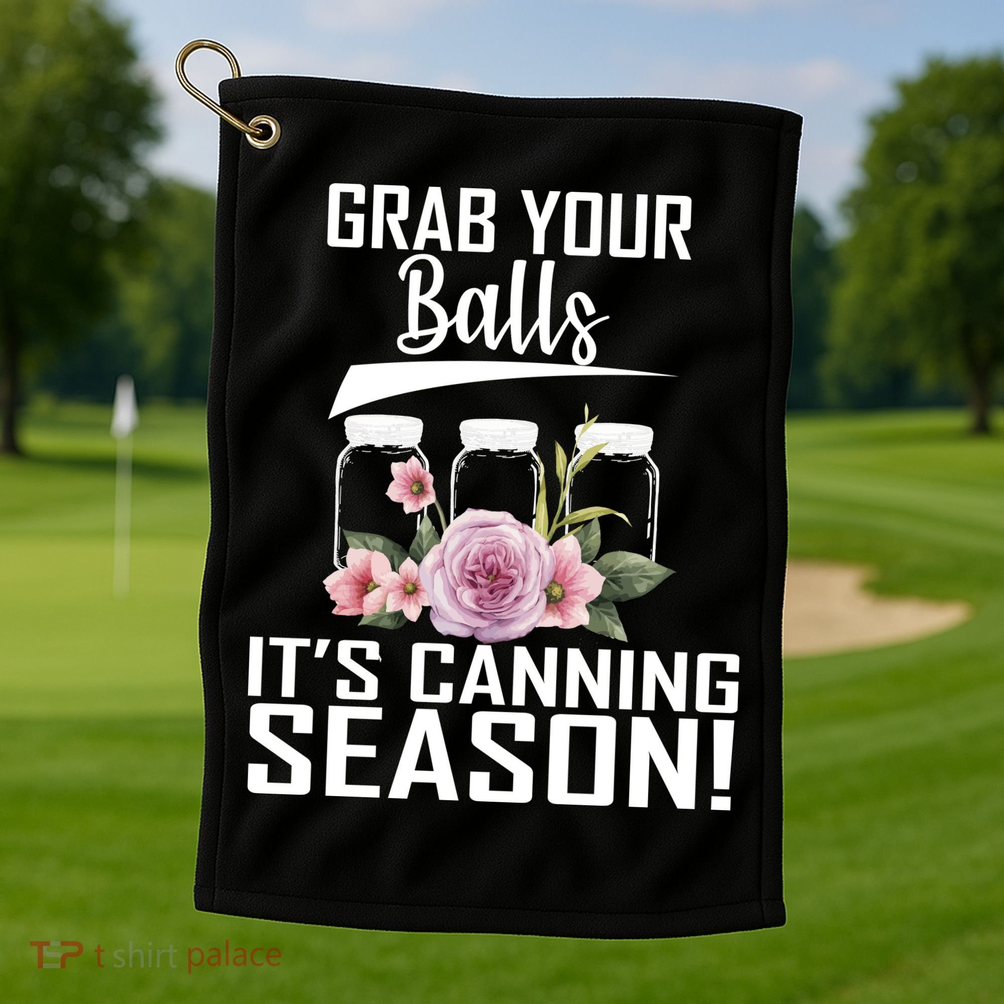 Grab Your balls Its Canning Season Golf Towel