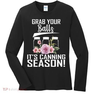 Grab Your balls Its Canning Season Women's Long Sleeve Shirt
