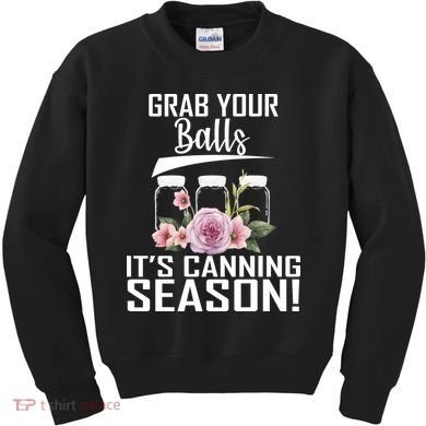 Grab Your balls Its Canning Season Kids Sweatshirt