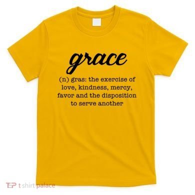 Grace Definition Love Kindness T-Shirt