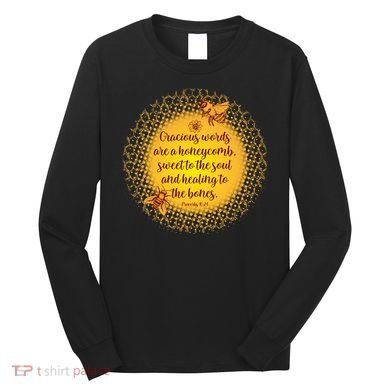 Gracious Words Are A Honeycomb Proverbs 16:24 Long Sleeve Shirt