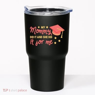 Graduated Mom Did It For Me Tumbler