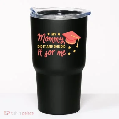 Graduated Mom Did It For Me Tumbler