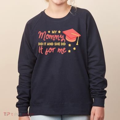 Graduated Mom Did It For Me Women's Sweatshirt
