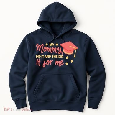 Graduated Mom Did It For Me Hoodie