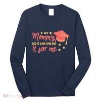 Graduated Mom Did It For Me Long Sleeve Shirt thumb 0